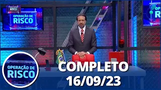 Operação de Risco (16/09/23) | Completo