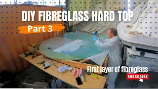 DIY FIBREGLASS  HARD TOP BUILDING  FOR A SAILBOAT PART 3  | FIRST LAYER OF FIBERGLASS| EP 94