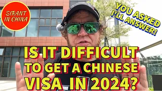 Is It Difficult To Get A Chinese Visa In 2024? You Asked - I'll Answer! Let's Talk About It!