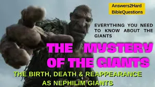 The Mystery of the Giants.. “Birth, death and reappearance as the Nephilim Giants
