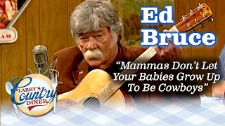 ED BRUCE sings MAMMAS DON'T LET YOUR BABIES GROW UP TO BE COWBOYS!