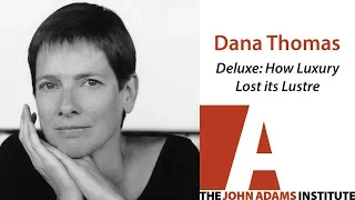 Dana Thomas on Deluxe: How Luxury Lost its Lustre - The John Adams Institute