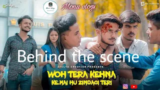 Behind the scenes|woh tera kehna ki main hu zindagi teri|by atulya creation|Monu.Atulya. Siddanth