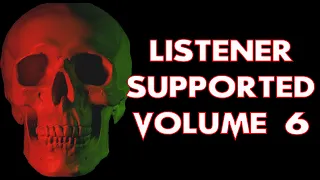 LISTENER SUPPORTED VOLUME 6 | TERRIFYING TALES FOR COLD DARK NIGHTS