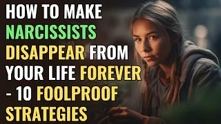 How to Make Narcissists Disappear From Your Life Forever - 10 Foolproof Strategies | NPD |Narcissism
