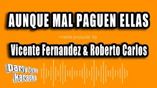 Vicente Fernandez & Roberto Carlos - Aunque Mal Paguen Ellas (Versión Karaoke)