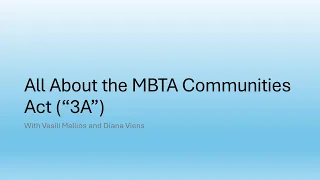 All About the MBTA Communities Act 3A, With Diana Viens and Vasili Mallios,  April 16, 2024