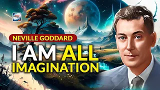 Neville Goddard - I Am All Imagination