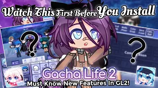 Watch This First Before You Install Gacha Life 2 | Must Know New Features In GL2