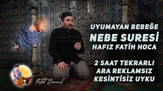 Uyumayan Bebeğe Nebe Suresi Hafız Fatih Hoca (2 Saat Huzur)