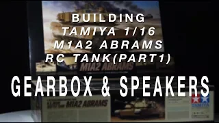 Tamiya 1/16 RC M1A2 Tank - Building (Part 1 - Gearbox & Speakers)