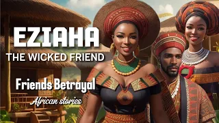 Eziaha The Wicked friend/friends betrayal /African Stories #folktales #africanstories #stories