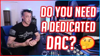 DO YOU NEED A DEDICATED DAC? 🤔