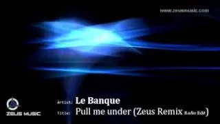 Le Banque - Pull me under (Zeus Remix Radio Edit)