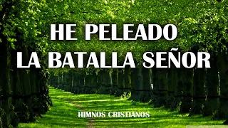 He Peleado La batalla Señor -  Himnos Que Llega Al Corazón - Hermosos Himnos De Adoración