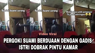 Viral Pergoki Suami Main Berduaan Dengan Gadis,Istri Dobrak Kamar