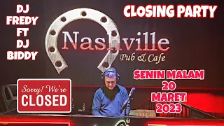 CLOSING PARTY l DJ FREDY ft DJ BIDDY I SENIN MALAM 20 MARET 2023 NASHVILLE