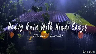 Atif Aslam x Arijit Singh With Heavy Rain (Slowed + Reverb) | Hindi Songs | For Sleep | Rain Vibes