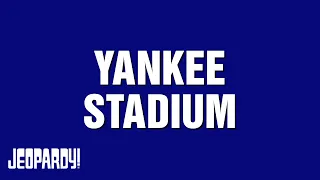 Yankee Stadium | Category | JEOPARDY!