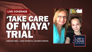 WATCH LIVE: ‘Take Care of Maya’ Trial — Kowalski v. Johns Hopkins All Children’s Hospital — Day Two