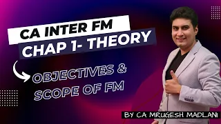 CA Inter Financial Management Chapter 1 | Scope & Objectives of FM | FM Theory Session
