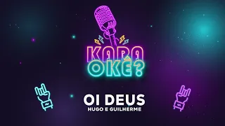 KARAOKÊ - OI DEUS - HUGO E GUILHERME