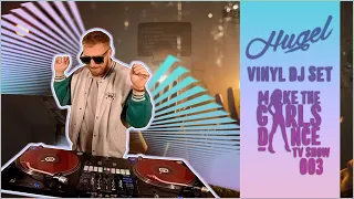 HUGEL - Vinyl Dj Set - MAKE THE GIRLS DANCE TV SHOW 003 💃🏼