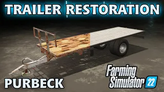 TRAILER RESTORATION! | Purbeck | FARMING SIMULATOR 22 - Episode 23