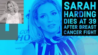 Girls Aloud Star Sarah Harding Dies at 39 After Breast Cancer Fight