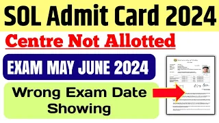 SOL Admit Card Problem Update 2024| Sol Exam admit card centre Not Allotted, wrong Exam Date Showing