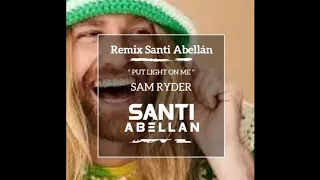 SAM RYDER   PUT LIGHT ON ME   REMIX SANTI ABELLAN DJ