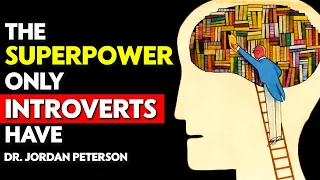 Jordan Peterson - INTROVERTS are MORE POWERFUL than you THINK! Here's WHY