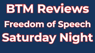 BTM Reviews Freedom of Speech talk Saturday Night