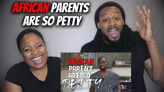 GROWING UP IN AN AFRICAN HOUSEHOLD American Couple Reacts "African Parents Are So Petty"