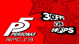 Persona 5 (RPCS3) - 30 FPS vs 60 FPS