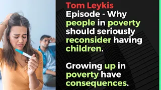 Tom Leykis Episode - people in poverty should reconsider having children.
