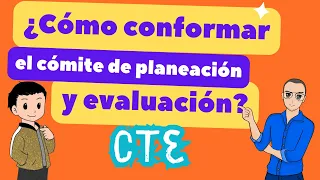 ¿Cómo conformar el comité de planeación y evaluación del CTE?