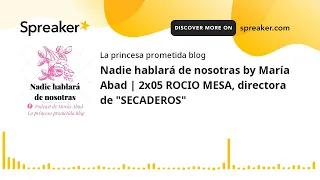 Nadie hablará de nosotras by María Abad | 2x05 ROCIO MESA, directora de "SECADEROS"