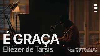 Eliezer de Tarsis - É Graça (Acústico)