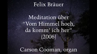 Felix Bräuer — Meditation über “Vom Himmel hoch, da komm’ ich her” (2006) for organ