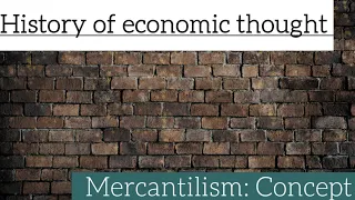 History of economic thought: Mercantilism- Concept of Mercantilism