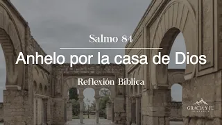 Anhelo por la casa de Dios | Salmo 84 | Reflexión Biblica