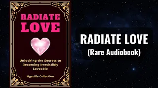 Radiate Love - Unlocking the Secrets to Becoming Irresistibly Loveable Audiobook