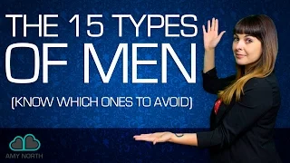 The 15 Types of Men (Which Ones to AVOID LIKE THE PLAGUE!)