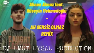 Ahsen Almaz. Hüseyin Mehmedoğlu - Ah Sensiz Olmaz ( DJ Umut Uysal Remix)