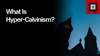 What Is Hyper-Calvinism?