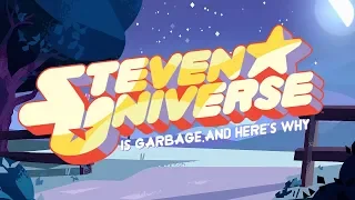 Steven Universe is Garbage and Here's Why