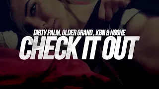 Dirty Palm, Older Grand, KBN & NoOne - Check It Out [Out Now]