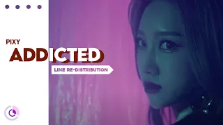 How should PIXY sing ADDICTED ( Line Re-Distribution )
