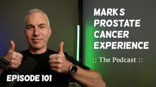 The Podcast - Episode 101 - Mark's Prostate Cancer Experience